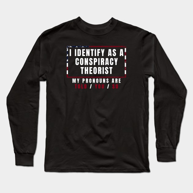 I identify as a conspiracy theorist Long Sleeve T-Shirt by denkanysti